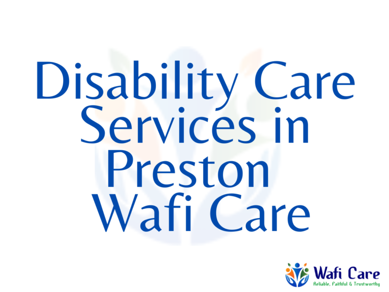 Disability Care Services in Preston | Wafi Care