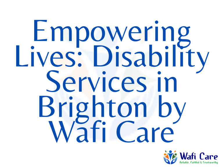 Empowering Lives: Disability Services in Brighton by Wafi Care