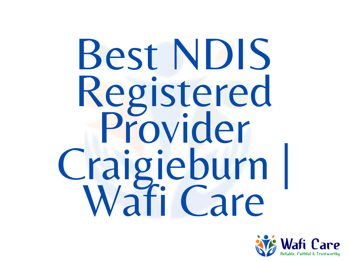 34. Best NDIS Registered Provider Craigieburn | Wafi Care | Wafi Care